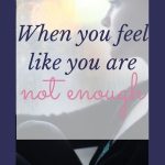 feeling like you are not enough? woman looking out a window